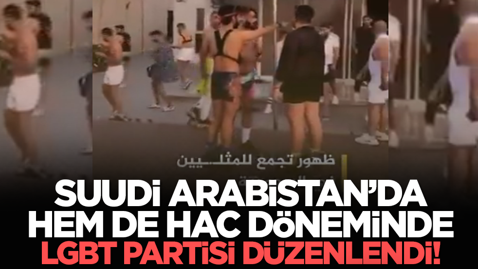 Suudi Arabistan’da hem de hac döneminde, LGBT partisi düzenlendi!