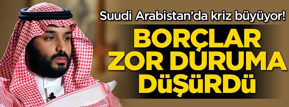 Suudi Arabistan'da kriz büyüyor! Borçlar zor duruma düşürdü