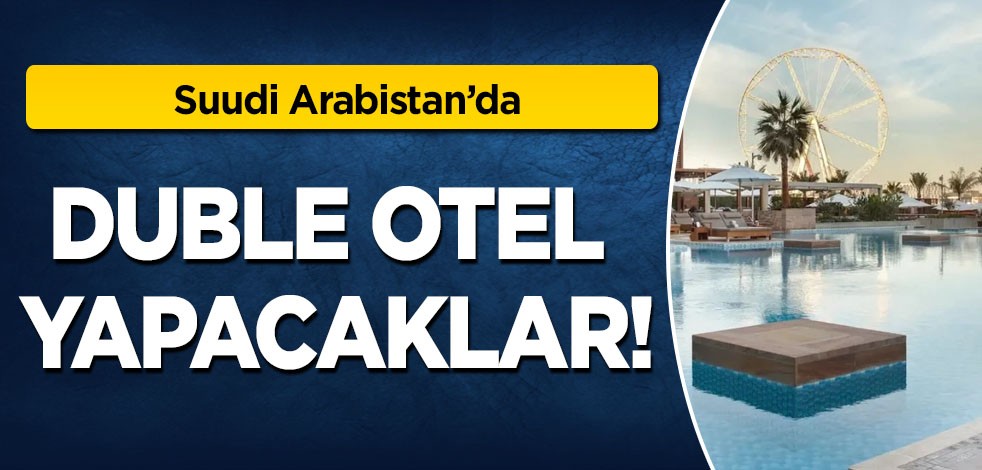 Suudi Arabistan'da 2 otel yapıyor! Kritik gelişme: 2 önemli projeye imza atmaya hazırlanıyor