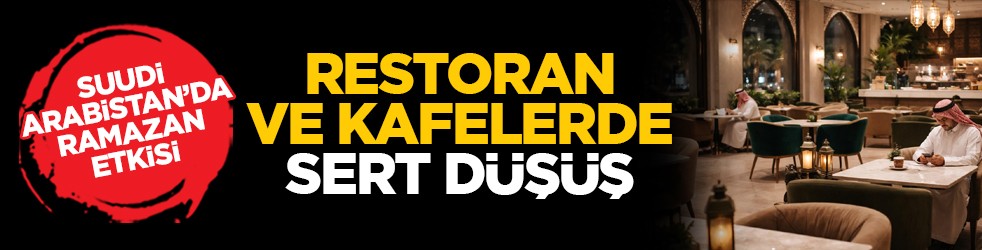 Suudi Arabistan’da Ramazan etkisi: Restoran ve kafelerde sert düşüş