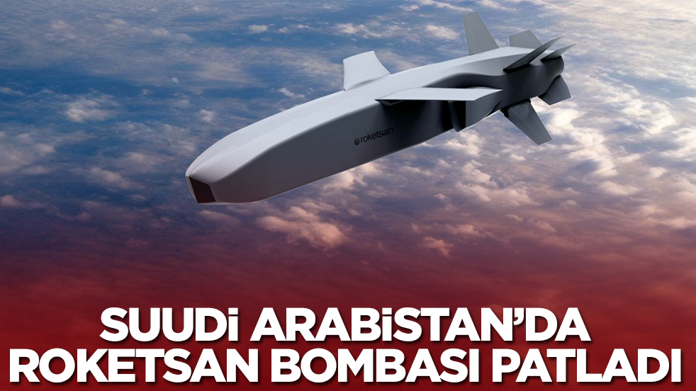 Suudi Arabistan'da Roketsan bombası patladı