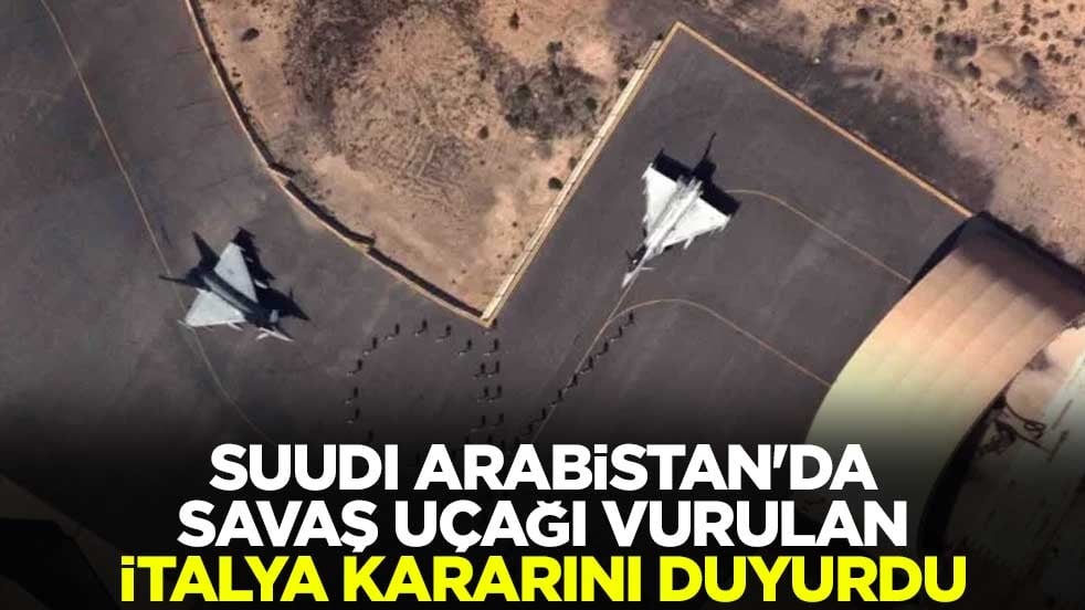Suudi Arabistan'da savaş uçağı vurulan İtalya kararını duyurdu