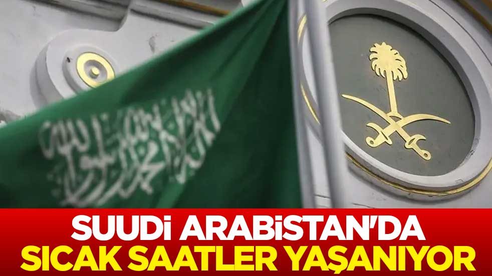 Suudi Arabistan'da sıcak saatler yaşanıyor