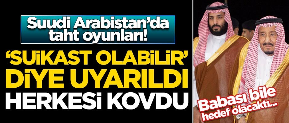 Suudi Arabistan'da taht oyunları! 'Suikast olabilir' diye uyarıldı, herkesi kovdu