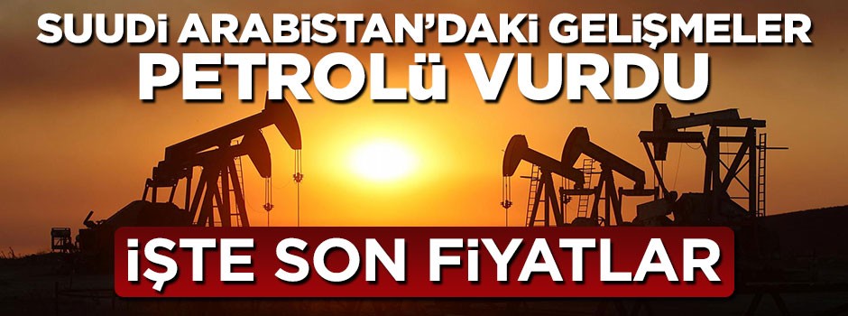 Suudi Arabistan'daki gelişmeler petrol fiyatlarını vurdu