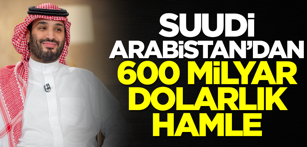 Suudi Arabistan'dan 600 milyar dolarlık hamle! Parayı oraya yatırma kararı aldılar
