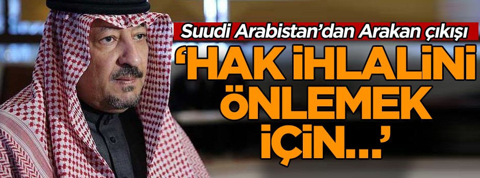 Suudi Arabistan’dan Arakan çıkışı ‘Hak ihlalini önlemek için…’