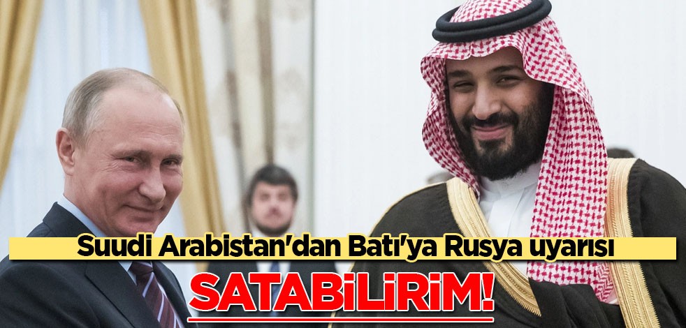 Suudi Arabistan'dan Batı'ya Rusya uyarısı: Tahvilleri satabilirim diyerek cevap verdi!