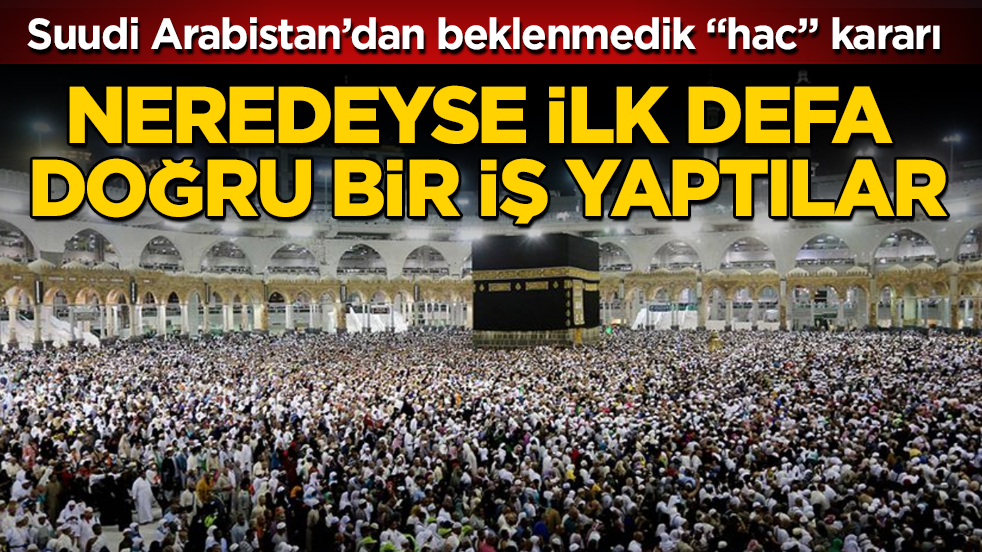 Suudi Arabistan’dan beklenmedik “hac” kararı! Neredeyse ilk defa doğru bir iş yaptılar