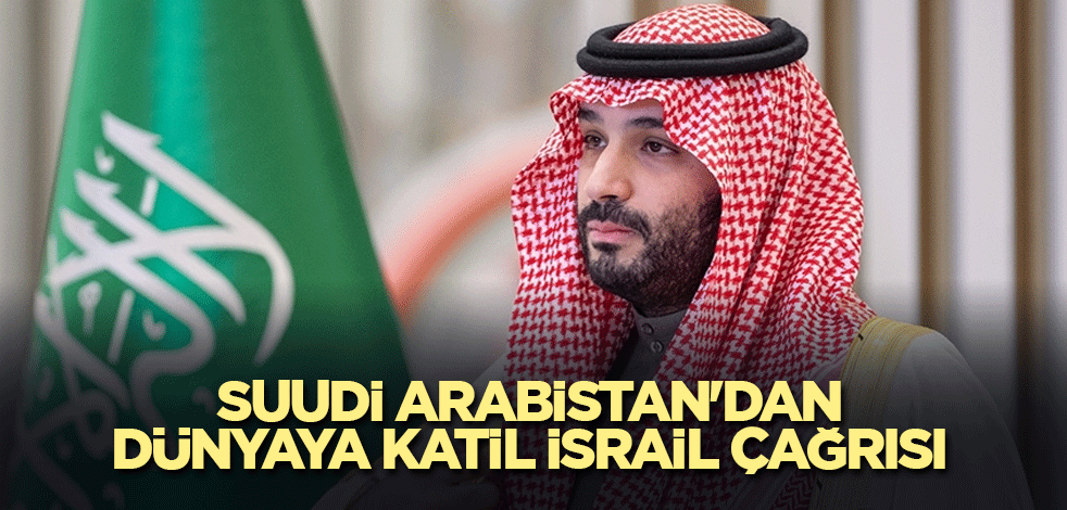 Suudi Arabistan'dan dünyaya katil İsrail çağrısı