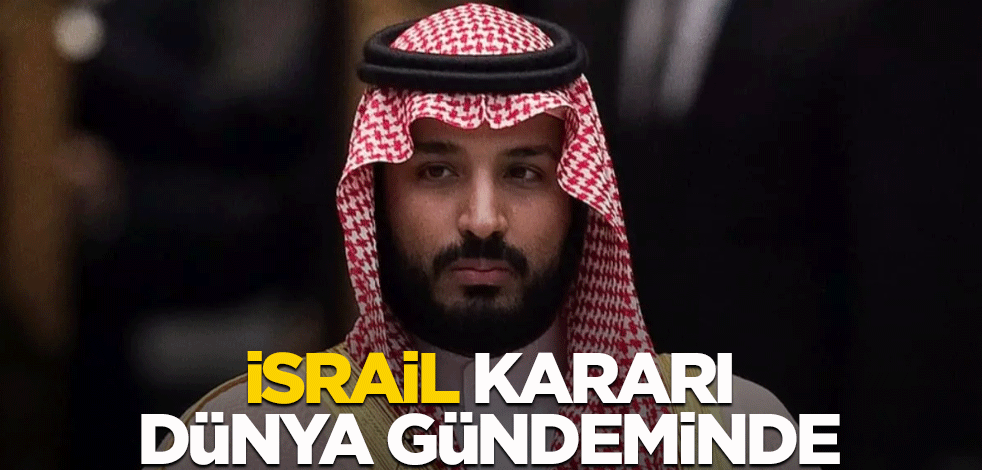 Suudi Arabistan'dan flaş İsrail kararı!