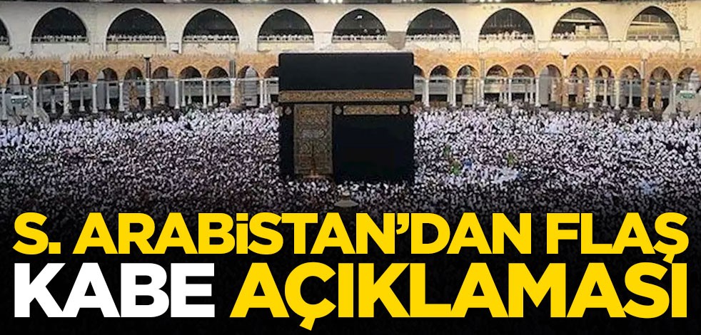Suudi Arabistan'dan flaş Kabe açıklaması