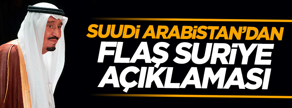 Suudi Arabistan'dan flaş Suriye'ye operasyon açıklaması