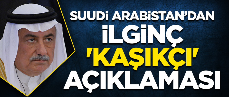 Suudi Arabistan'dan ilginç 'Kaşıkçı' açıklaması