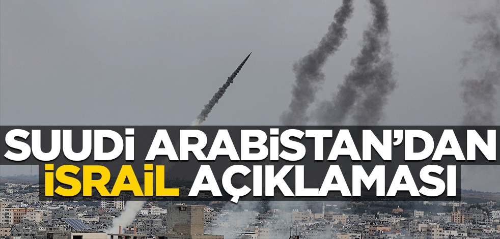 Suudi Arabistan'dan İsrail açıklaması