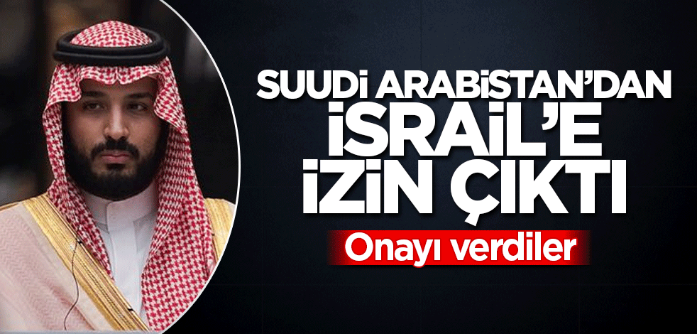 Suudi Arabistan’dan İsrail’e izin çıktı