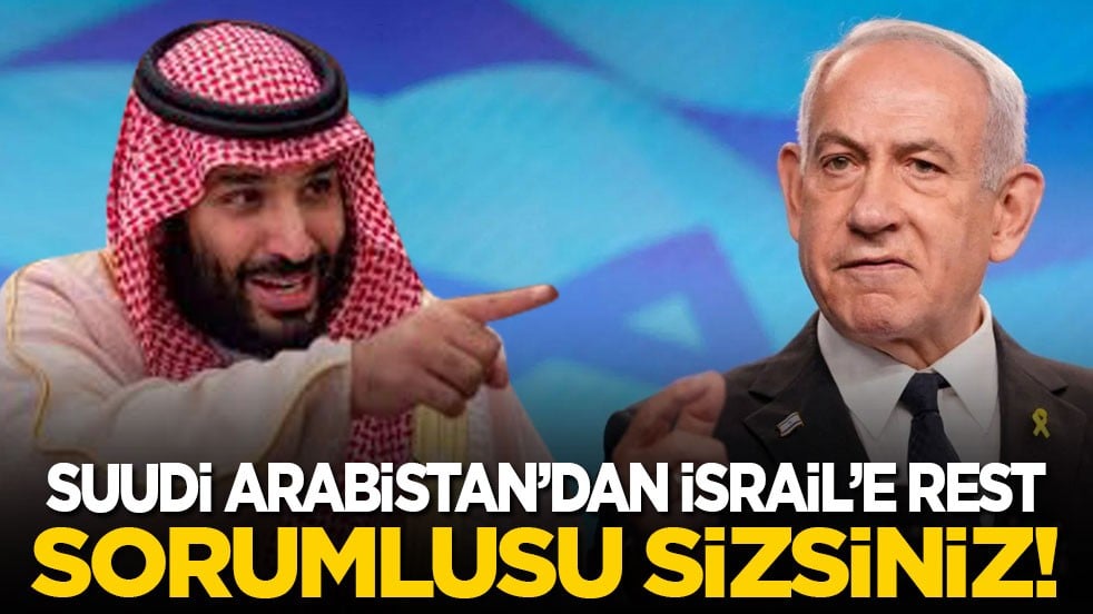 Suudi Arabistan’dan İsrail’e rest: Sorumlusu sizsiniz!