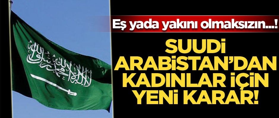 Suudi Arabistan'dan kadınlar için yeni karar: Artık yasak değil
