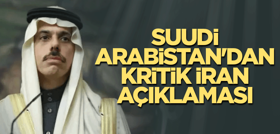 Suudi Arabistan'dan kritik İran açıklaması