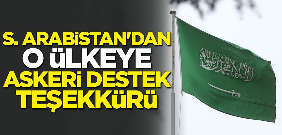 Suudi Arabistan'dan o ülkeye "askeri destek" teşekkürü