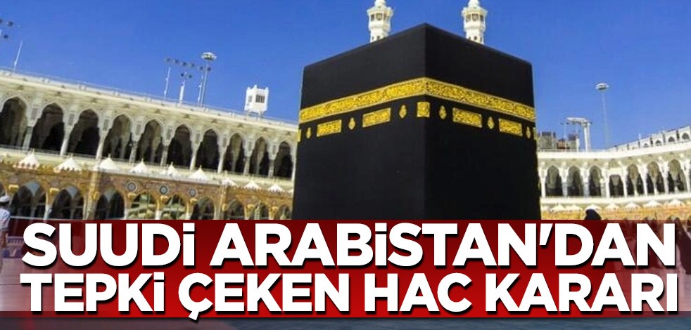 Suudi Arabistan'dan tepki çeken hac kararı