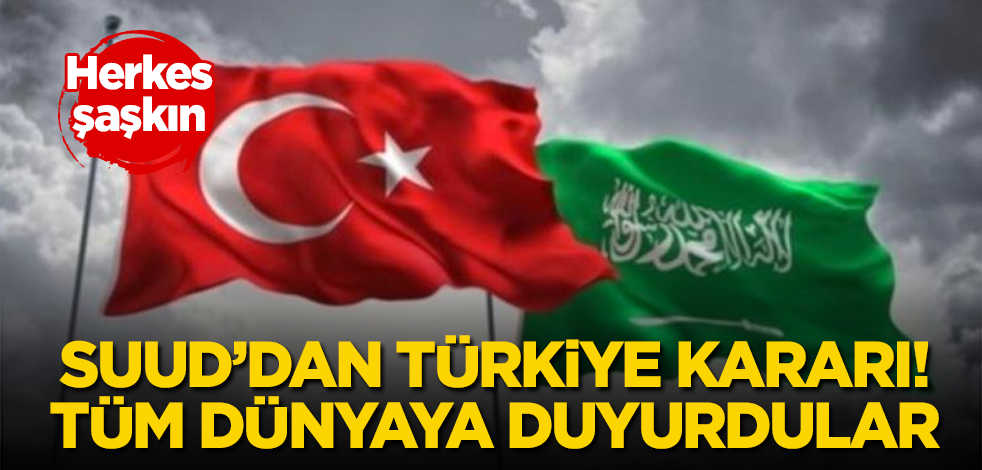 Suudi Arabistan’dan Türkiye kararı! Tüm dünyaya böyle duyurdular