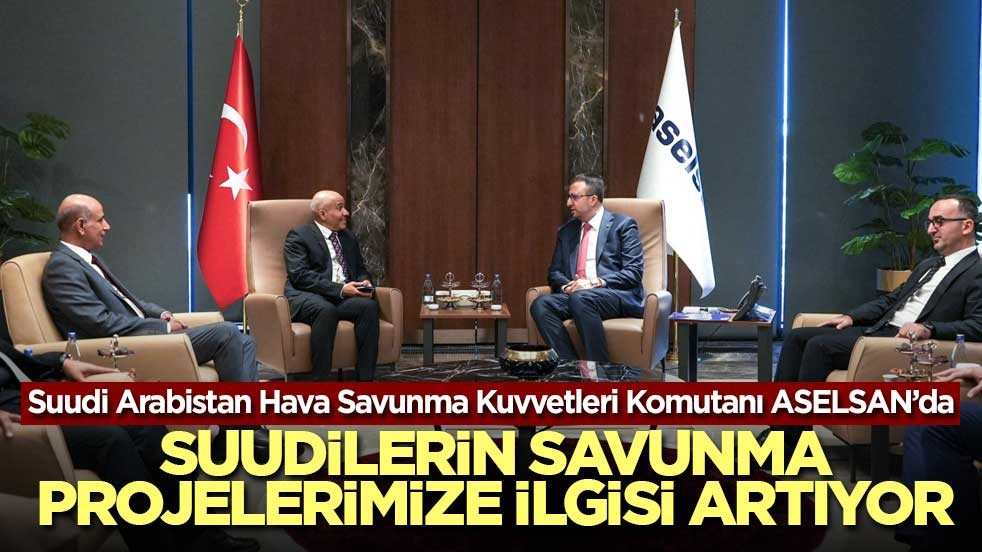 Suudi Arabistan’dan Türkiye’ye savunma çıkarması! Hava Savunma Komutanı ASELSAN’da