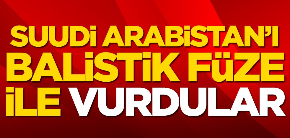 Suudi Arabistan'ı balistik füze ile vurdular