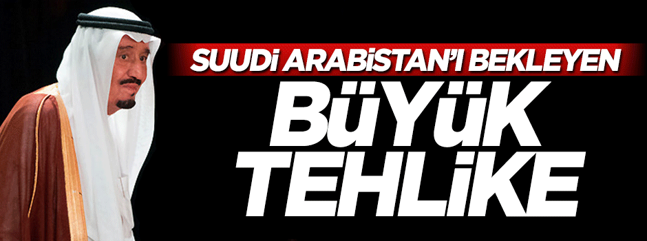 Suudi Arabistan'ı bekleyen büyük tehlike