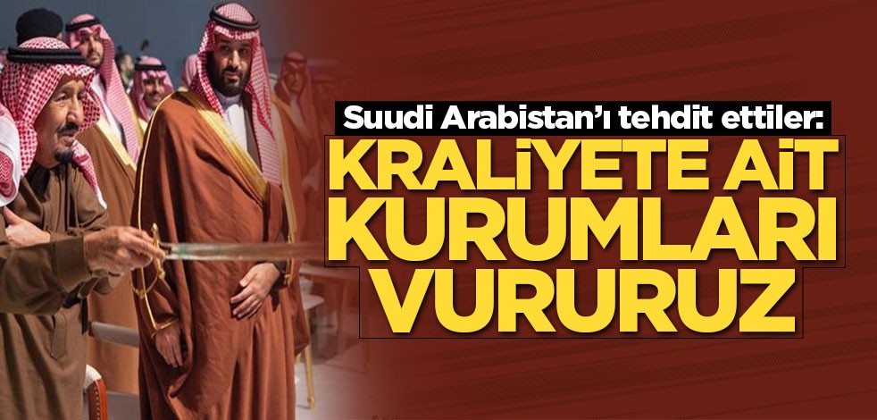 Suudi Arabistan’ı tehdit ettiler: Kraliyete ait kurumları vururuz