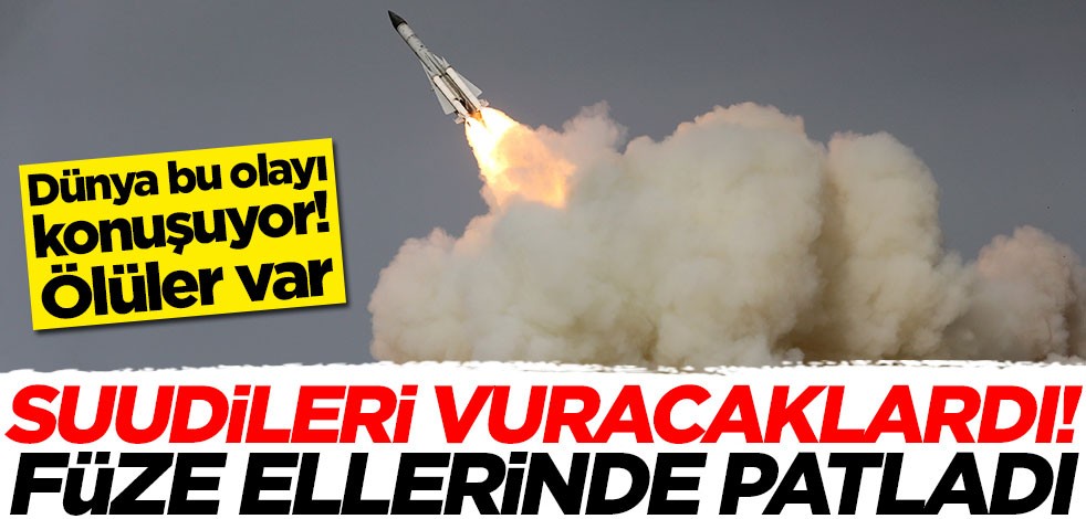 Suudi Arabistan'ı vuracaklardı! Füze patladı