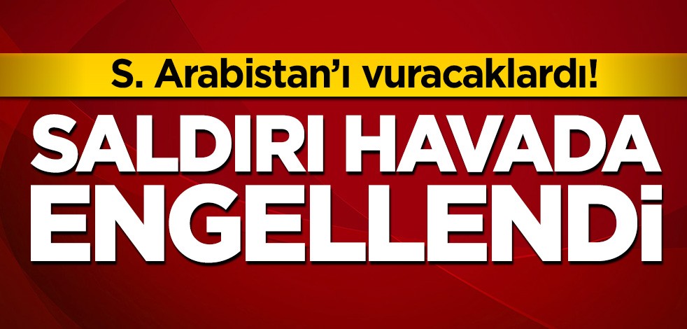 Suudi Arabistan'ı vuracaklardı! Patlayıcı yüklü İHA etkisiz hale getirildi