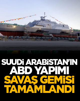 Suudi Arabistan'ın ABD yapımı savaş gemisi tamamlandı