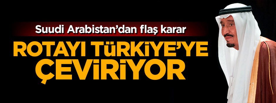 Suudi Arabistan'ın alternatiflerinden biri Türkiye