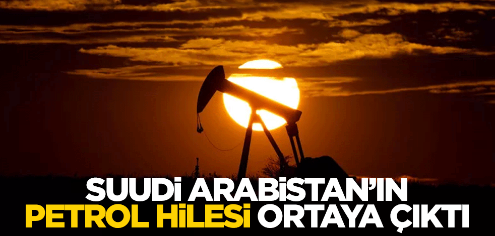 Suudi Arabistan'ın petrol hilesi ortaya çıktı
