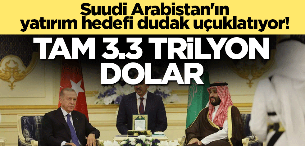 Suudi Arabistan'ın yatırım hedefi dudak uçuklatıyor! Tam 3.3 trilyon dolar