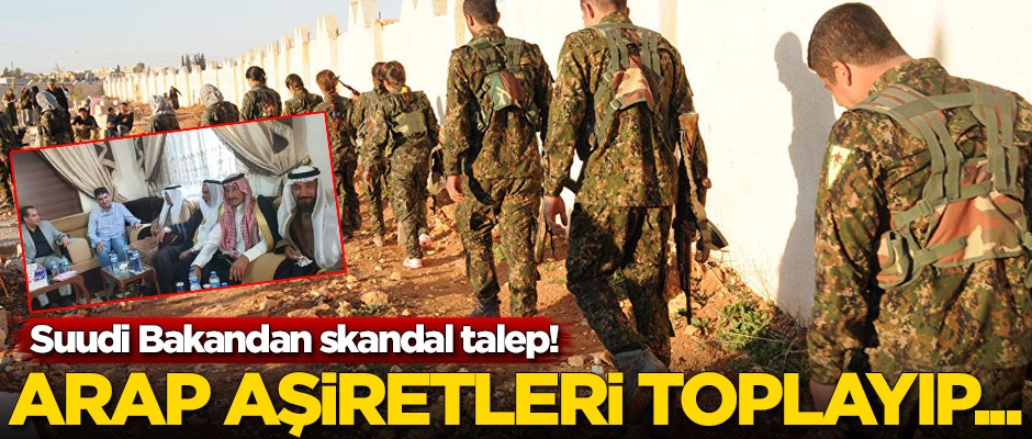 Suudi Bakandan skandal talep! Tüm Arap aşiretleri toplayıp...