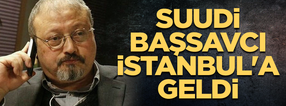 Suudi Başsavcı İstanbul'a geldi