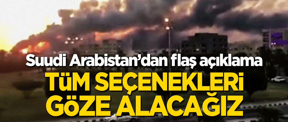 Suudi Dışişleri Bakanı: Tüm seçenekleri göz önüne alacağız