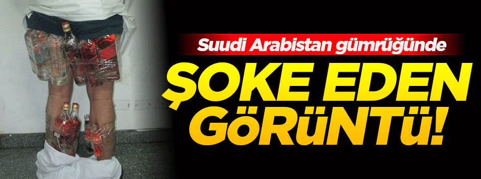 Suudi gümrüğünü şoke eden görüntü!