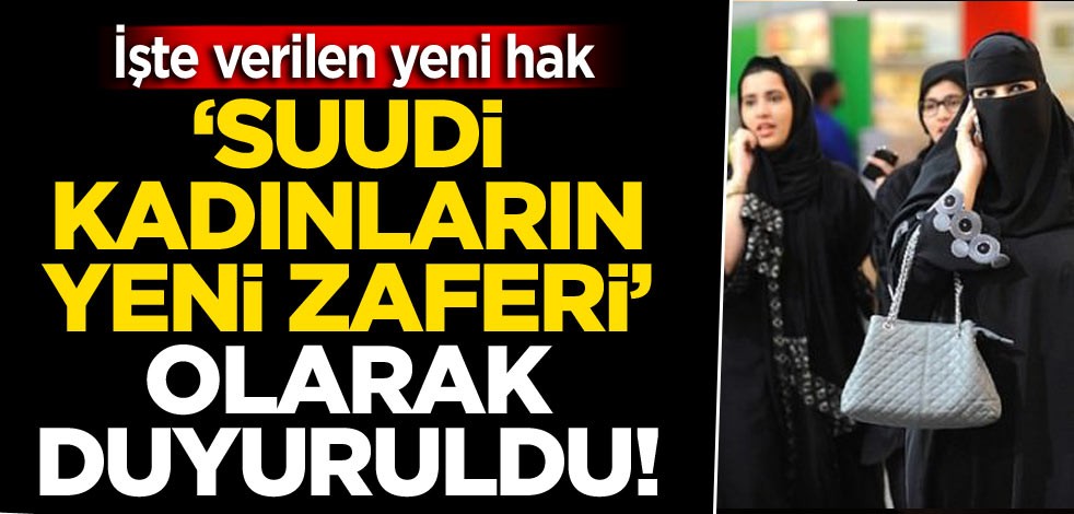 ‘Suudi kadınların yeni zaferi’ olarak duyuruldu! İşte verilen yeni hak