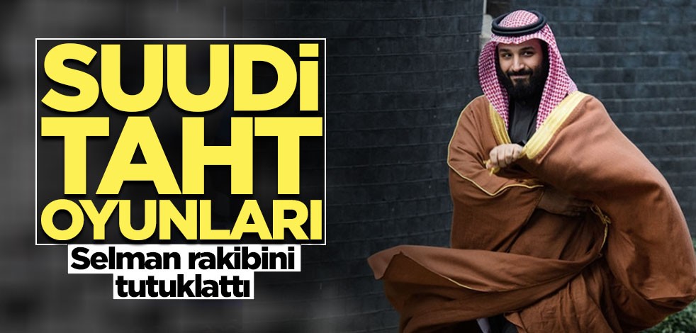 Suudi Krallığı'nda taht oyunları! Prens Selman amcasını tutuklattı