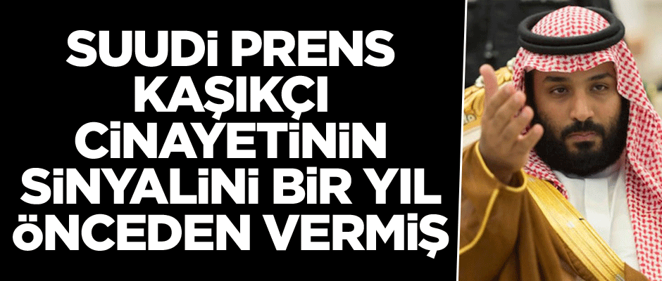 Suudi Prens, Kaşıkçı cinayetinin sinyalini bir yıl önceden vermiş