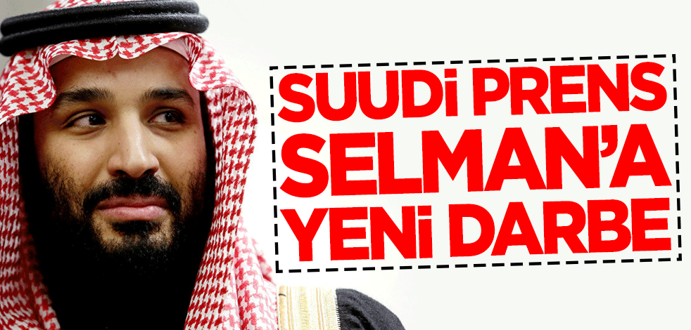 Suudi Prens Selman'a yeni darbe