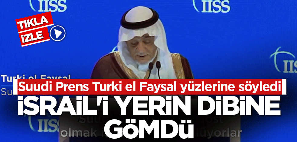 Suudi Prens Turki el Faysal toplantıda İsrail'i yerin dibine gömdü