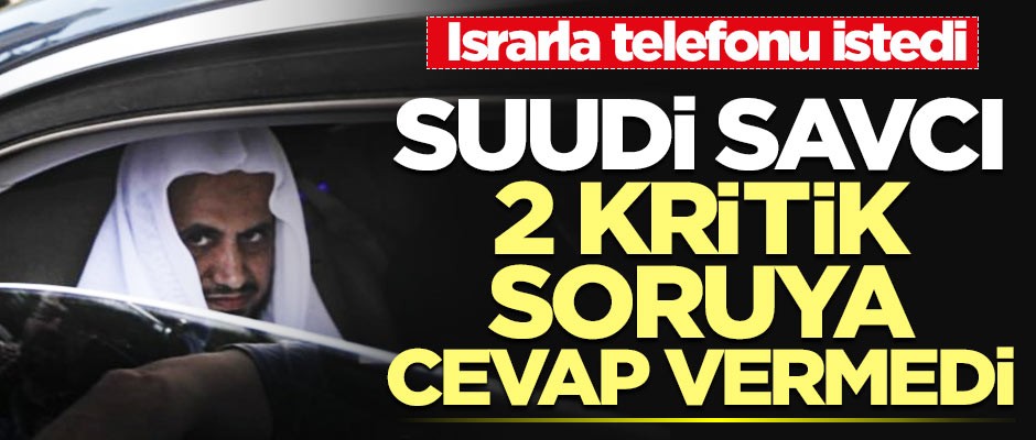 Suudi savcı 2 kritik soruya cevap vermedi