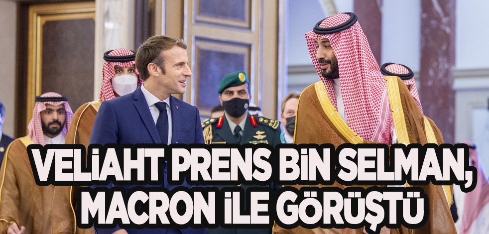 Suudi Veliaht Prens Selman, Fransa'yı seçti: Macron ile görüştü! Tarihi bir buluşma