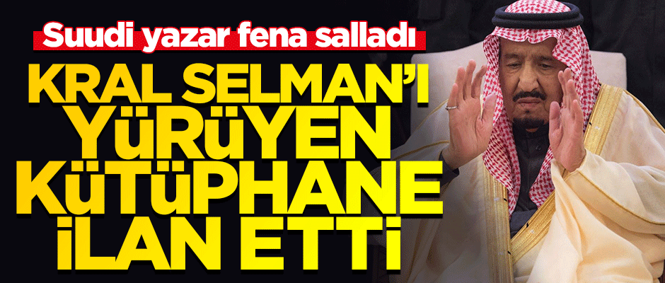 Suudi yazar 'Kral Selman 120 bin kitap okudu' söyleyince madara oldu!