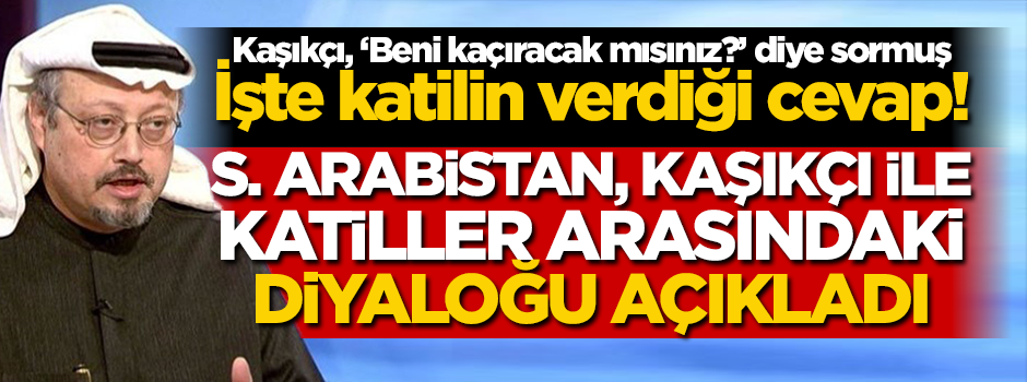 Suudi yetkili kan dondurdu! Kaşıkçı ile katiller arasındaki diyaloğu anlattı