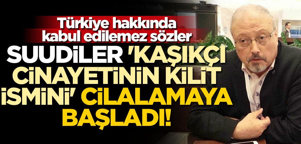 Suudiler, 'Kaşıkçı cinayetinin kilit ismini' cilalamaya başladı! Türkiye hakkında kabul edilemez sözler